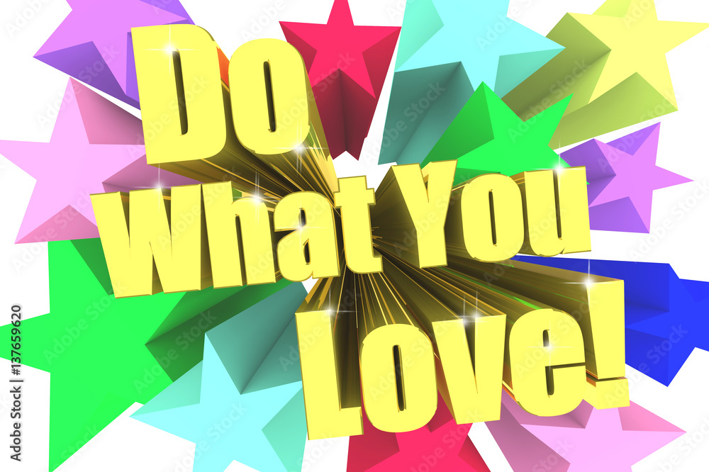 Do What You Love slogan. Golden text with vivid stars. 3d render Do What You Love slogan. Golden text with vivid stars. 3d render