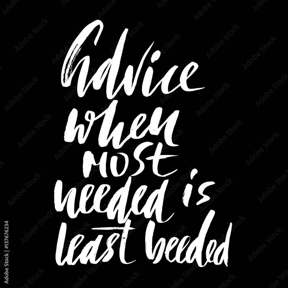 Hand drawn vector lettering. Motivating modern calligraphy. Inspiring hand lettered quote. Home decoration. Printable phrase. Advice when most needed is least beeded Hand drawn vector lettering. Motivating modern calligraphy. Inspiring hand lettered quote. Home decoration. Printable phrase. Advice when most needed is least beeded