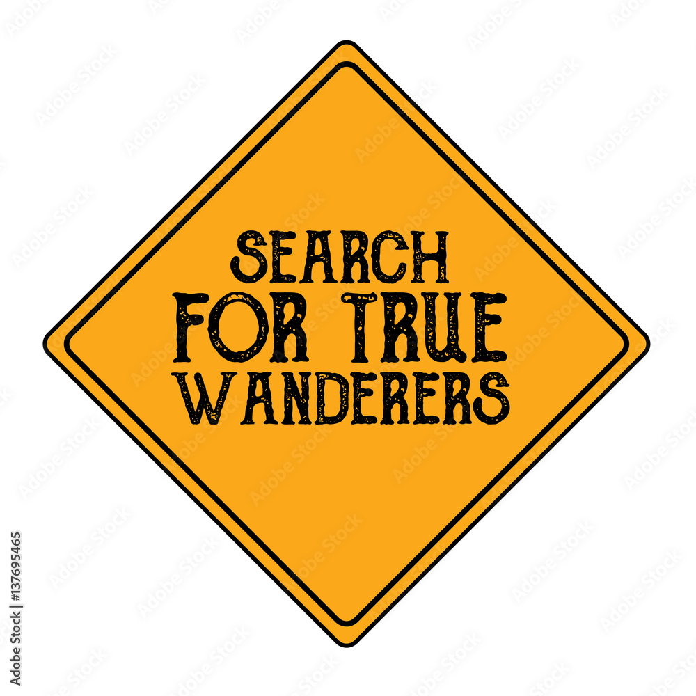 Sign Search for true wanderers for banners, t-shirt, stickers Sign Search for true wanderers for banners, t-shirt, stickers