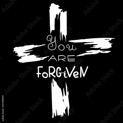 You are forgiven.   Bible lettering.  Brush calligraphy.  Words about God. The symbol of the Christian religion. Vector design. Hand illustration.