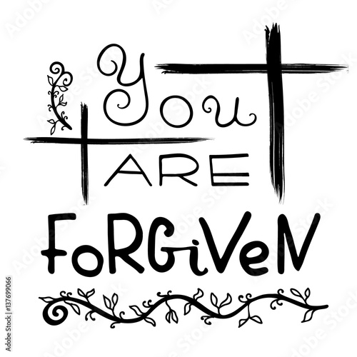 You are forgiven.   Bible lettering.  Brush calligraphy.  Words about God. The symbol of the Christian religion. Vector design. Hand illustration.