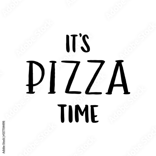 The hand-drawing inscription: "It's pizza time", of black ink on a white background. It can be used for menu, sign, banner, phone case, poster, mug, and other promotional marketing materials. 
