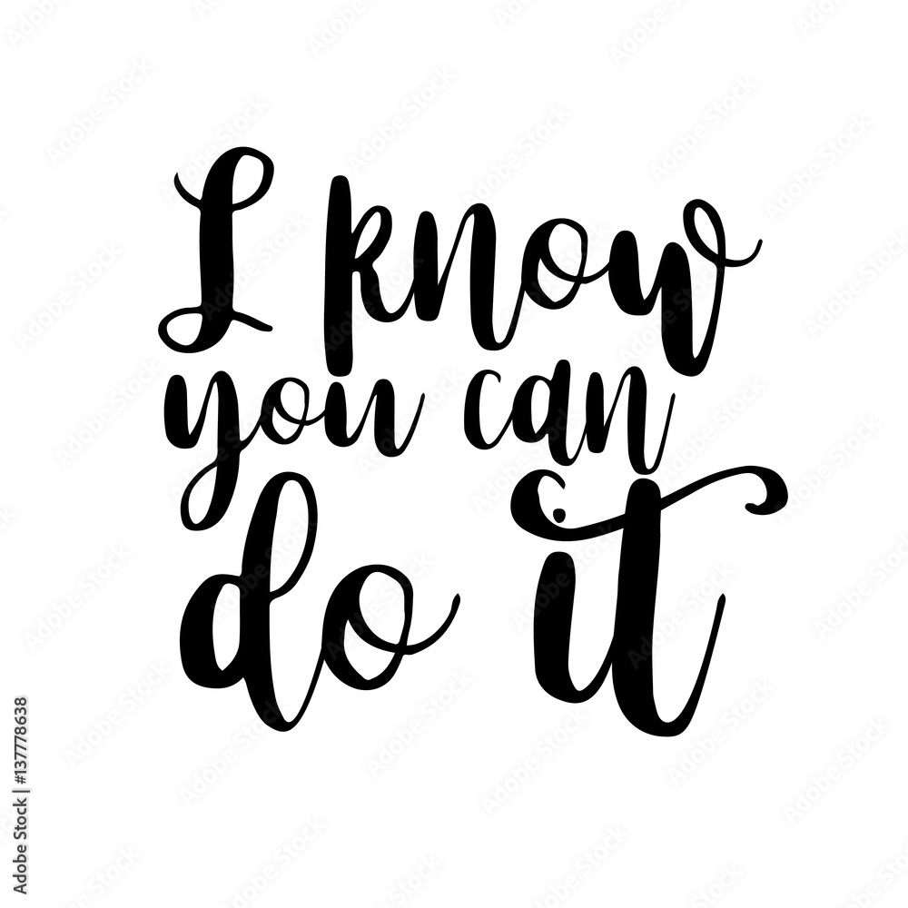 I know you can do it inspiration quotes lettering. Calligraphy graphic design sign element. Vector Hand written style Quote design letter element I know you can do it inspiration quotes lettering. Calligraphy graphic design sign element. Vector Hand written style Quote design letter element