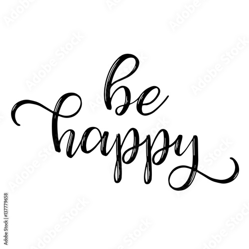 Be happen inspiration quotes lettering. Calligraphy graphic design sign element. Vector Hand written style Quote design letter element