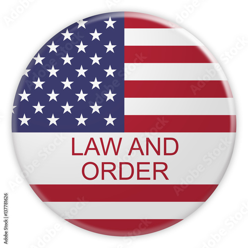 Politics Concept Badge: Law And Order Button With US Flag, 3d illustration on white background