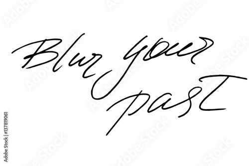 Blur your past. Handwritten black text on white background, vector