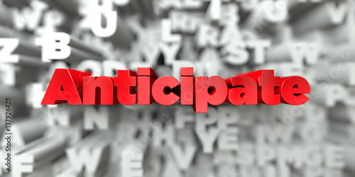 Anticipate -  Red text on typography background - 3D rendered royalty free stock image. This image can be used for an online website banner ad or a print postcard.