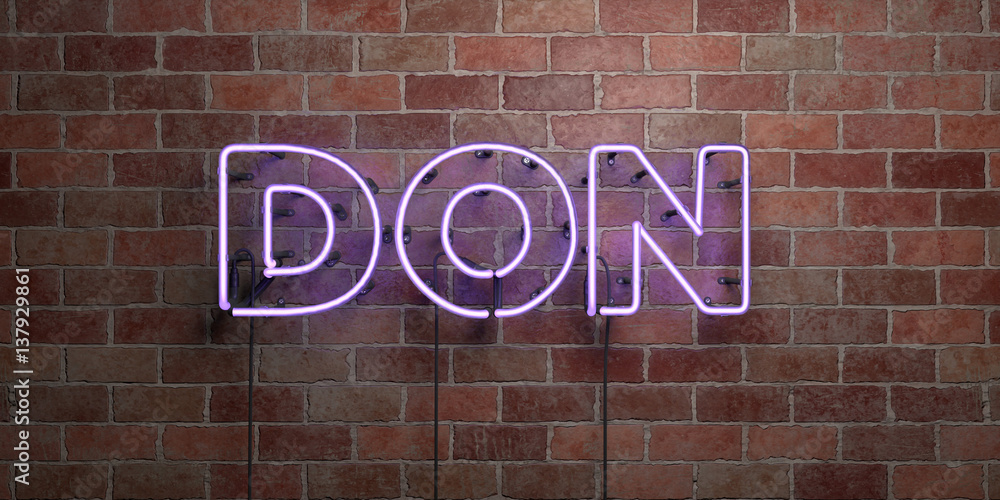 Obraz premium DON - fluorescent Neon tube Sign on brickwork - Front view - 3D rendered royalty free stock picture. Can be used for online banner ads and direct mailers..