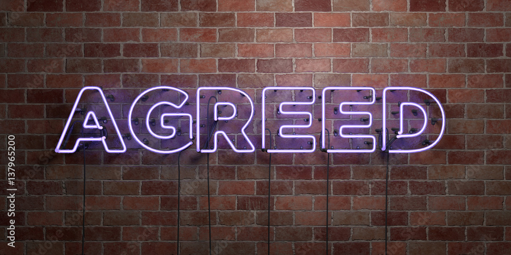 Obraz premium AGREED - fluorescent Neon tube Sign on brickwork - Front view - 3D rendered royalty free stock picture. Can be used for online banner ads and direct mailers..
