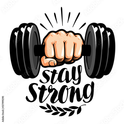 Dumbbell in hand. Stay strong, lettering. Gym, fitness label. Vector illustration