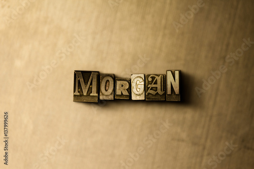 MORGAN - close-up of grungy vintage typeset word on metal backdrop. Royalty free stock illustration.  Can be used for online banner ads and direct mail.