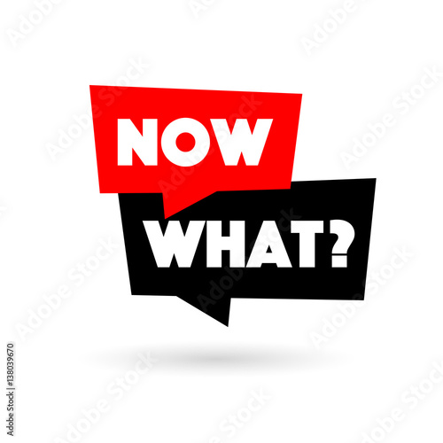 Now what ?