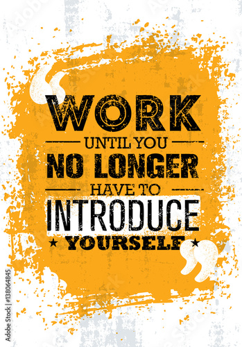 Work Until You No Longer Have To Introduce Yourself. Inspiring Creative Motivation Quote Vector Concept