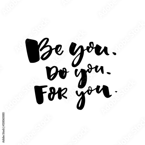 Be you  do you  for you. Motivational quote about self love. T-shirt caption. Black text isolated on white background.