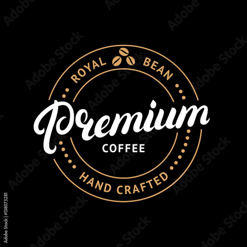 Premium coffee hand written lettering logo, label, badge, emblem.