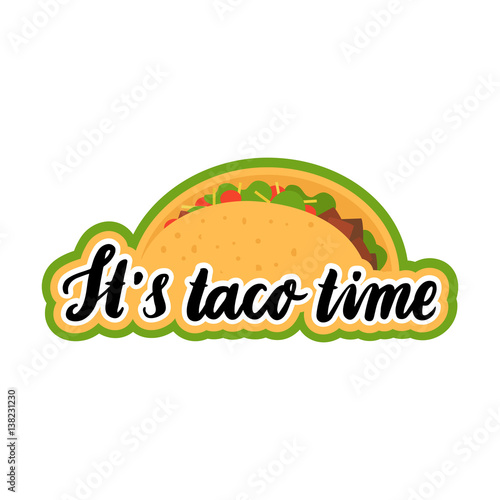 The hand-drawing inscription: "It's taco time", of black ink with image taco. It can be used for menu, sign, banner,  poster, and other  promotional marketing materials. Vector Image.