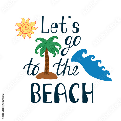 Let's go to the beach. Inspirational quote about summer. photo