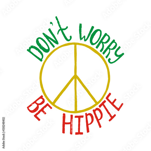 Don't worry, be hippie. Inspirational quote about peace. photo