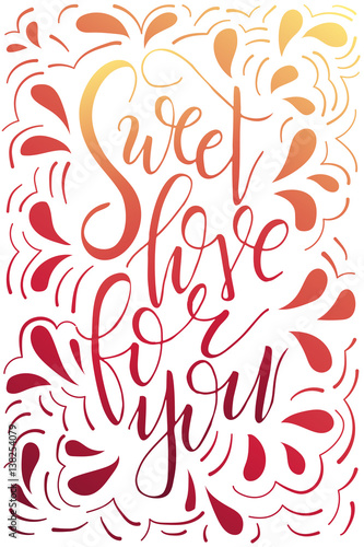 Poster with typographical quote. Hand lettering postcard. Ink vector illustration. Sweet love for you