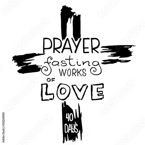 Prayer  fasting works of love.   Bible lettering. The time of Lent.  Brush calligraphy.  Words about God. The symbol of the Christian religion. Vector design. Hand illustration.