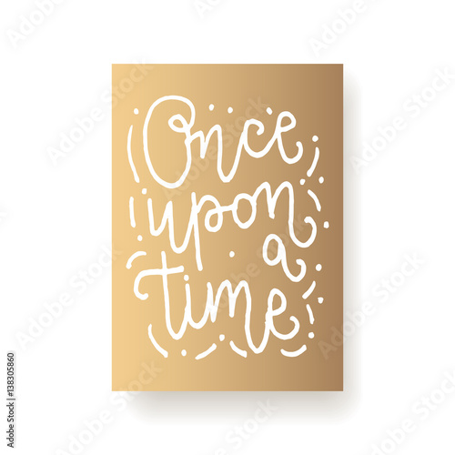 Lettering card -  once upon a time  hand written inscription. Vector illustration.