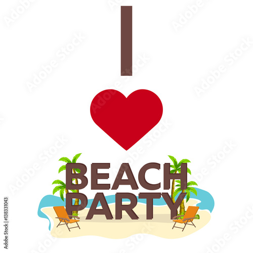 I love Beach Party. Travel. Palm, summer, lounge chair. Vector flat illustration.