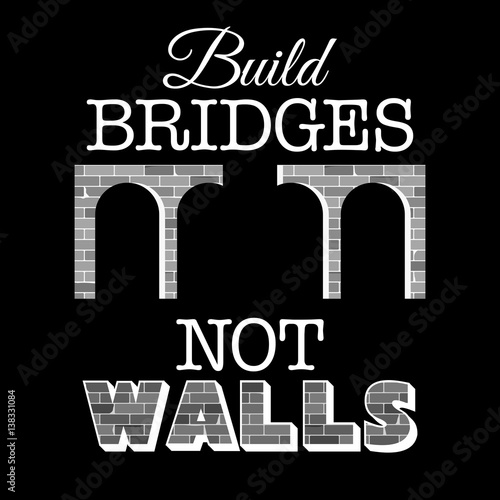 Build bridges not walls text. Creative modern poster, flyer template for march, demonstration against anti-immigration policies. Social issues on refugees or illegal immigrants