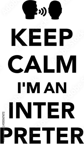 Keep calm I am an Interpreter