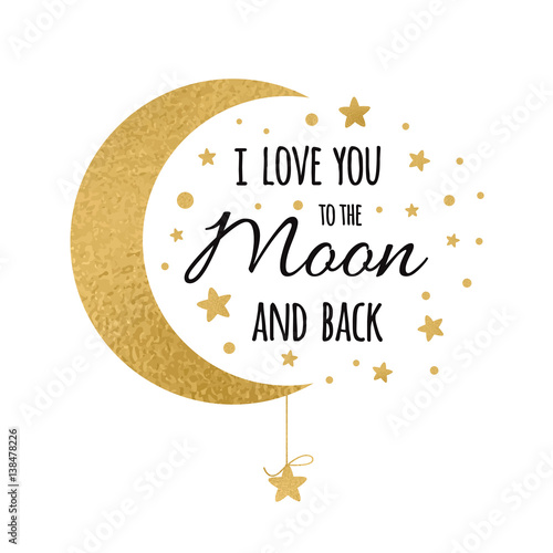 I love you to the moon and back. Handwritten inspirational phrase for your design with gold stars
