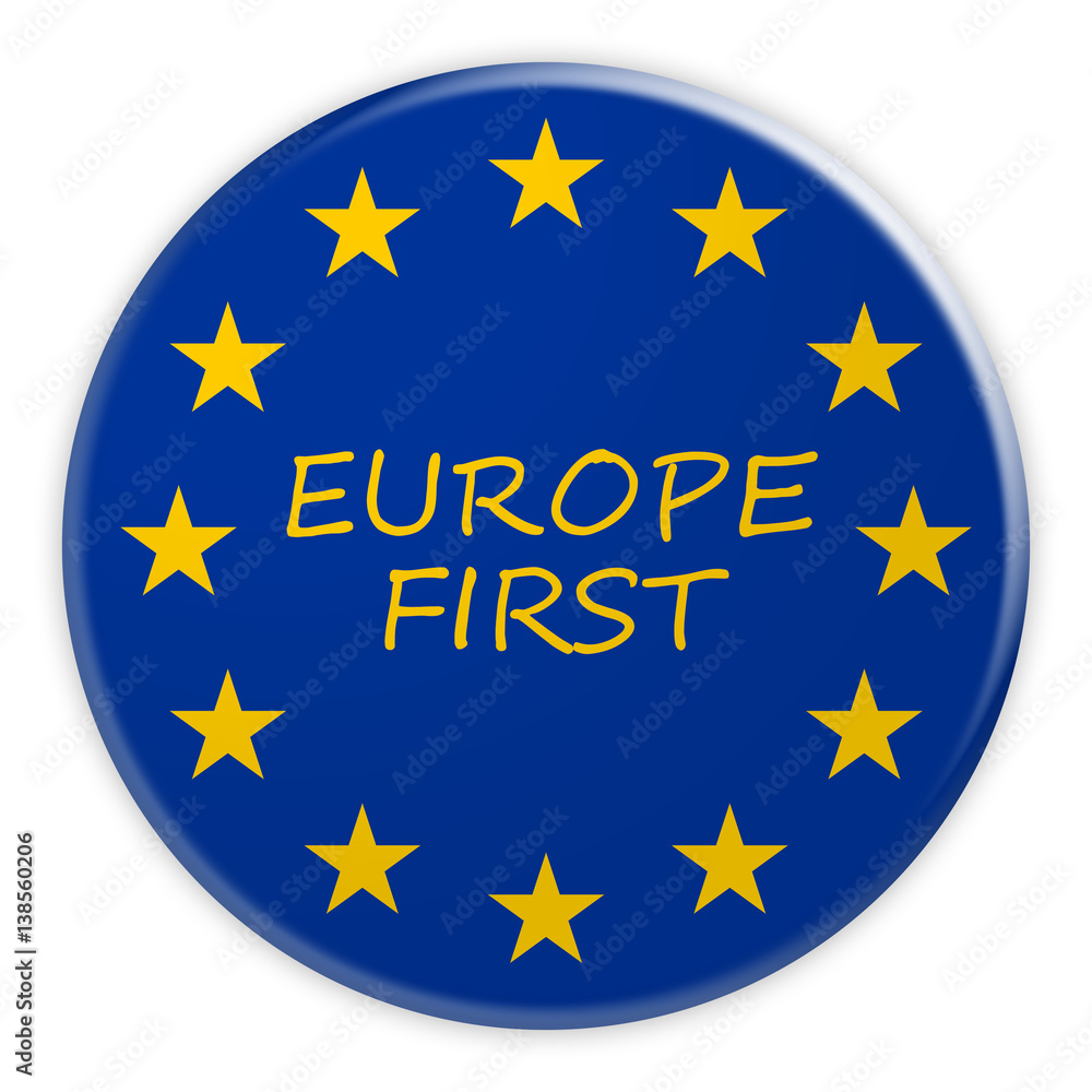 European Union Politics News Concept Badge: Europe First Button With EU Flag, 3d illustration on white background European Union Politics News Concept Badge: Europe First Button With EU Flag, 3d illustration on white background