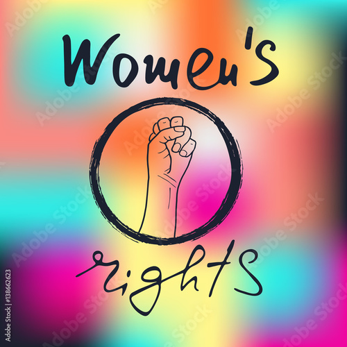 Women`s rights .  Feminism poster with female fist.  Brush lettering. Vector design.  Color background.