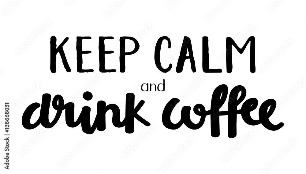 KEEP CALM AND DRINK COFFEE