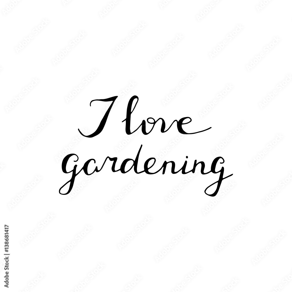 Hand lettered I love gardening quote. Garden typography poster.