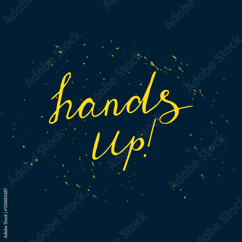 Hand up positive lettering with yellow splashes. Vector illustration.
