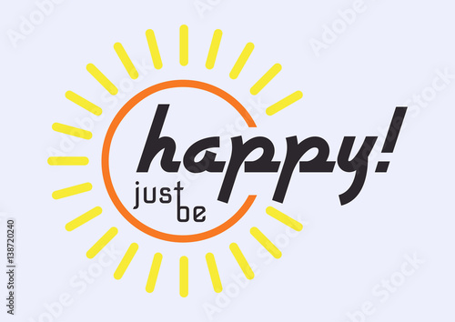 Just be happy motivational card with shape of sun and typography in flat style. International Day of Happiness. Vector illustration