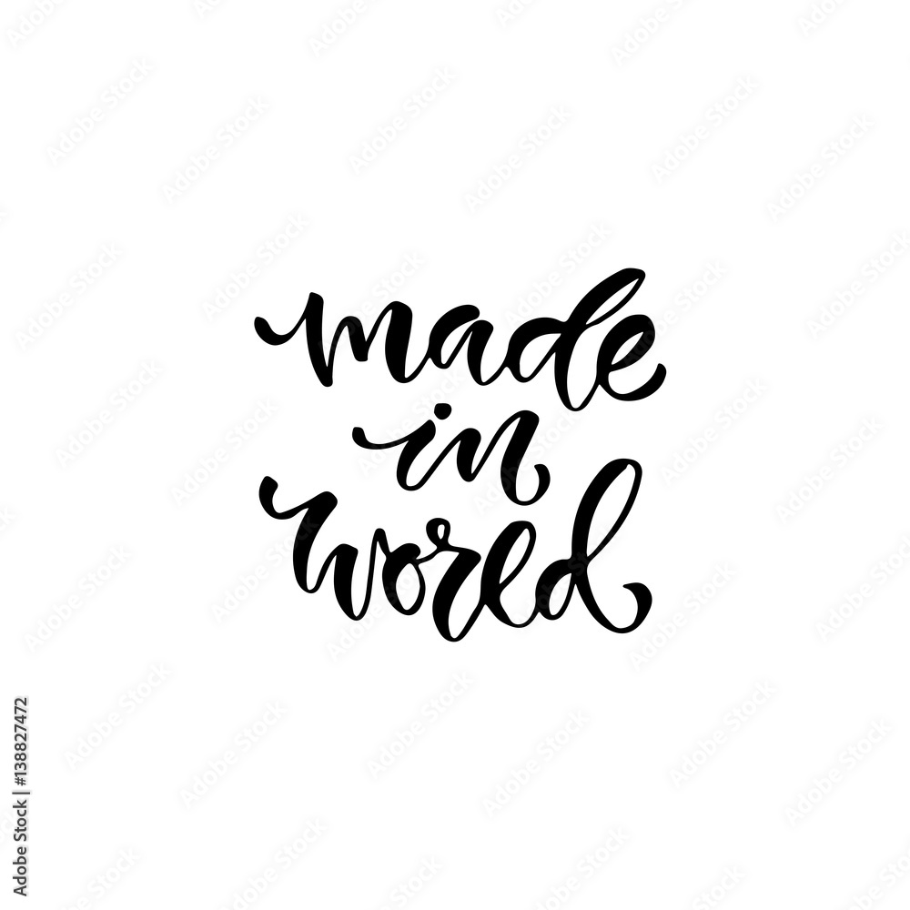 Modern vector lettering. Inspirational hand lettered quote for wall poster. Printable calligraphy phrase. T-shirt print design. Made in world Modern vector lettering. Inspirational hand lettered quote for wall poster. Printable calligraphy phrase. T-shirt print design. Made in world