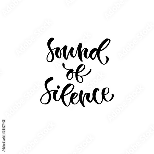 Modern vector lettering. Inspirational hand lettered quote for wall poster. Printable calligraphy phrase. T-shirt print design. Sound of silence