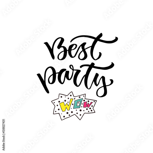 Modern vector lettering. Printable calligraphy phrase. Best party