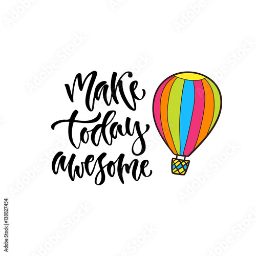 Modern vector lettering. Inspirational hand lettered quote for wall poster. Printable calligraphy phrase. T-shirt print design. Make today awesome
