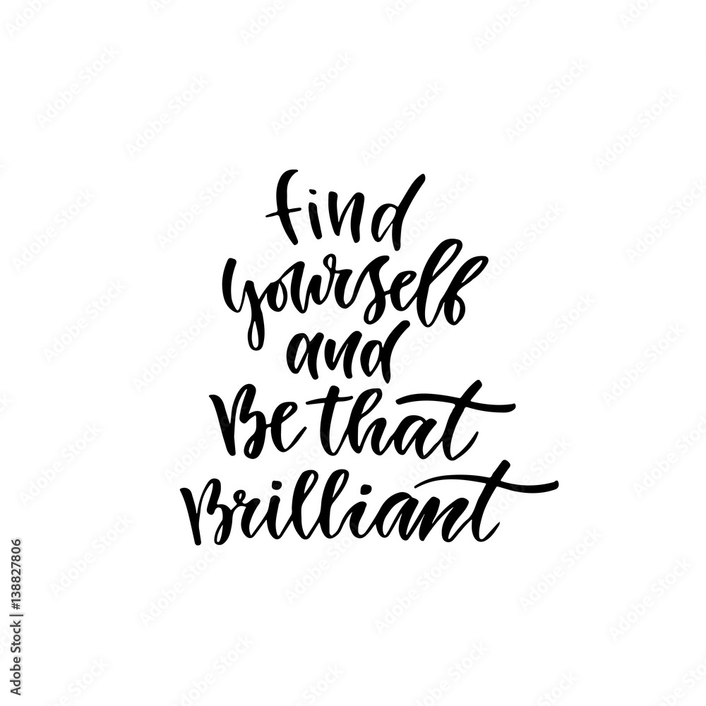Modern vector lettering. Inspirational hand lettered quote for wall poster. Printable calligraphy phrase. T-shirt print design. Find yourself and be that brilliant Modern vector lettering. Inspirational hand lettered quote for wall poster. Printable calligraphy phrase. T-shirt print design. Find yourself and be that brilliant