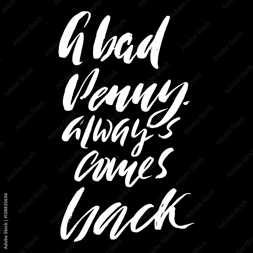 Obraz premium Hand drawn vector lettering. Motivating modern calligraphy. Inspiring hand lettered quote. Home decoration. Printable phrase. A bad penny always comes back