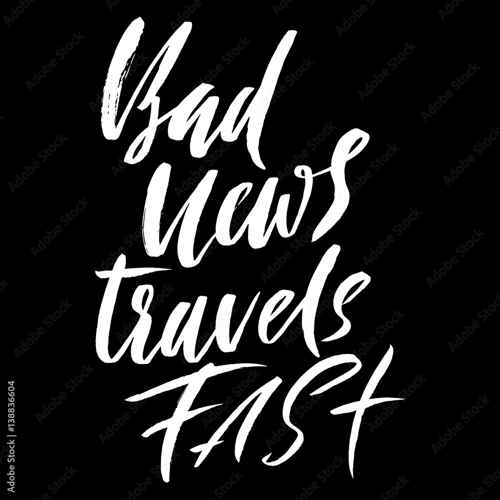 Bad news travel fast. Hand drawn lettering proverb. Vector typography design. Handwritten inscription. Bad news travel fast. Hand drawn lettering proverb. Vector typography design. Handwritten inscription.