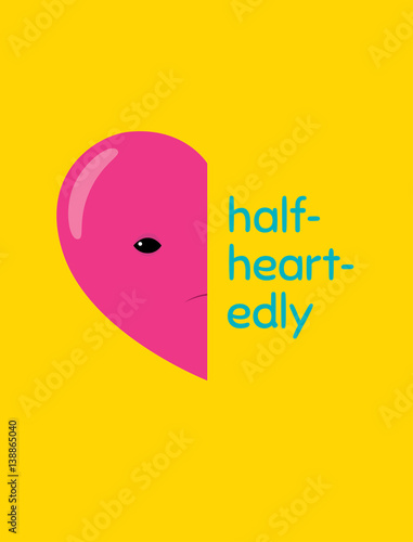Vector cartoon illustration of a half of a heart character with word "halfheartedly". Vertical format. Flat design. Bright colors.