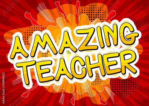 Amazing Teacher - Comic book style phrase on abstract background.