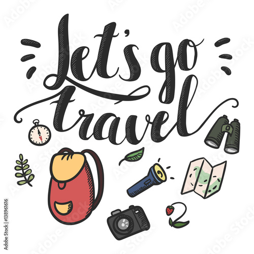 Vector illustration with lettering handwritten phrase and hiking equipment. Hand drawn travel elements. Inspirational and motivational  quote, let's go travel