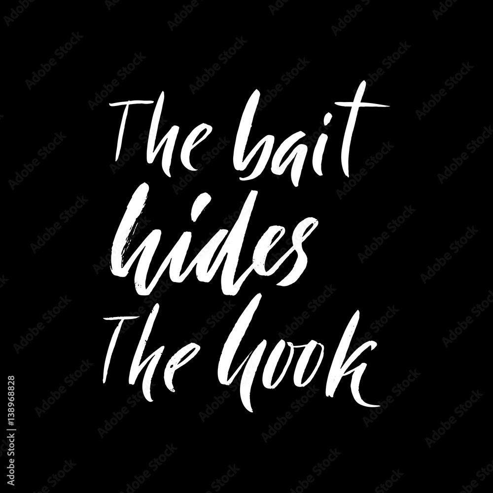 The bait hides the hook. Hand drawn lettering proverb. Vector typography design. Handwritten inscription. The bait hides the hook. Hand drawn lettering proverb. Vector typography design. Handwritten inscription.