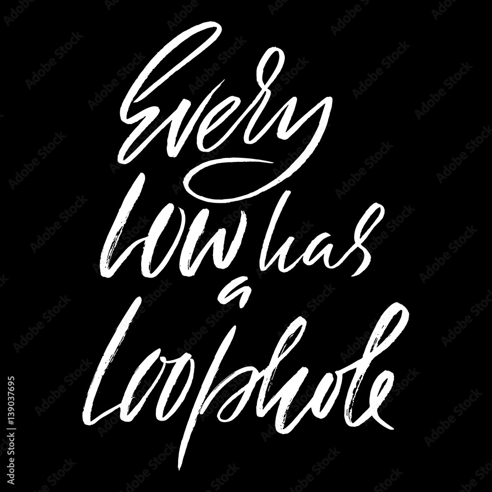 Every low has a loophole. Hand drawn lettering proverb. Vector typography design. Handwritten inscription. Every low has a loophole. Hand drawn lettering proverb. Vector typography design. Handwritten inscription.