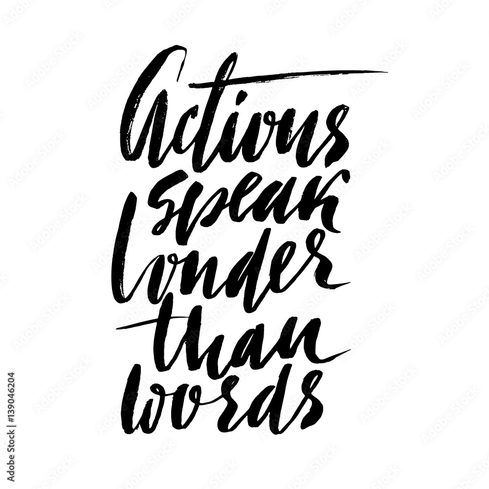 Hand drawn vector lettering. Motivating modern calligraphy. Inspiring hand lettered quote. Home decoration. Printable phrase. Actions speak louder than words Hand drawn vector lettering. Motivating modern calligraphy. Inspiring hand lettered quote. Home decoration. Printable phrase. Actions speak louder than words