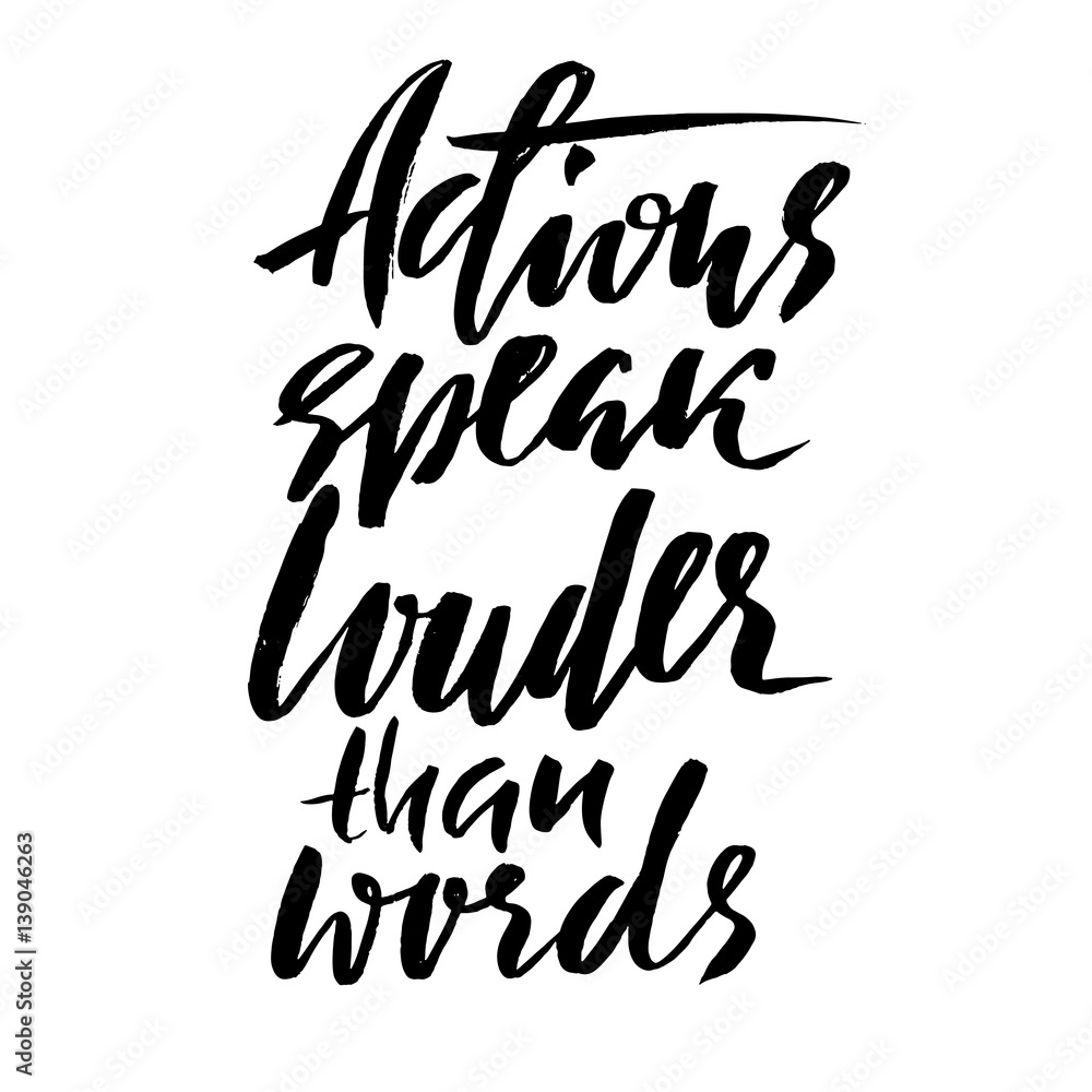 Hand drawn vector lettering. Motivating modern calligraphy. Inspiring hand lettered quote. Home decoration. Printable phrase. Actions speak louder than words Hand drawn vector lettering. Motivating modern calligraphy. Inspiring hand lettered quote. Home decoration. Printable phrase. Actions speak louder than words
