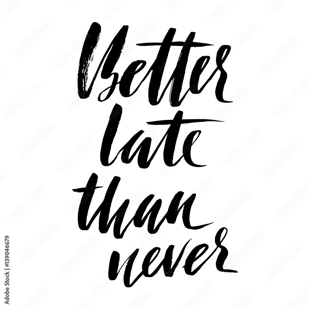 Better late than never. Hand drawn lettering proverb. Vector typography design. Handwritten inscription. Better late than never. Hand drawn lettering proverb. Vector typography design. Handwritten inscription.